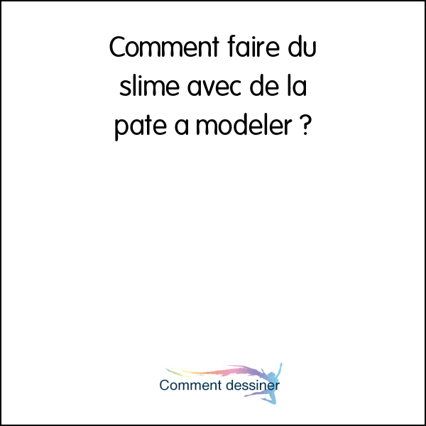 Comment faire du slime avec de la pâte à modeler